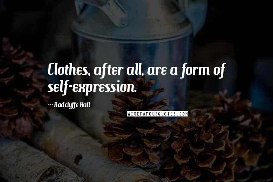 Radclyffe Hall Quotes: Clothes, after all, are a form of self-expression.