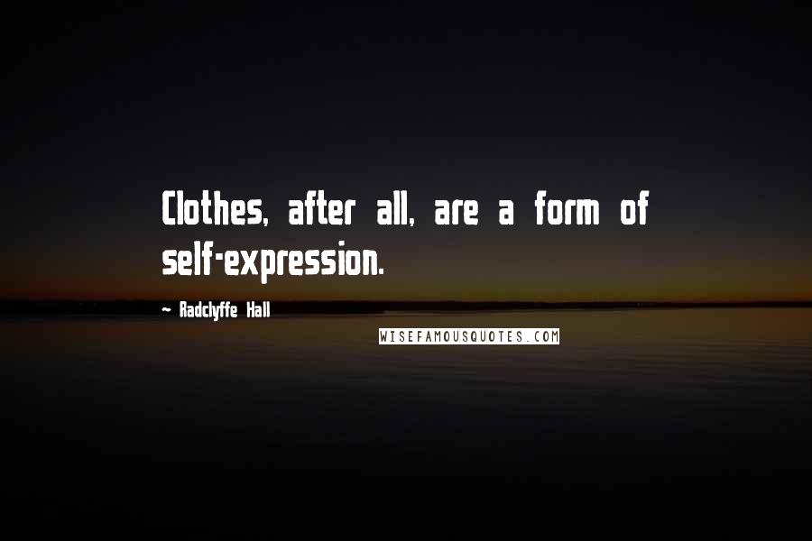 Radclyffe Hall Quotes: Clothes, after all, are a form of self-expression.