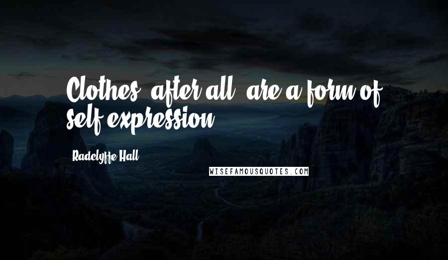 Radclyffe Hall Quotes: Clothes, after all, are a form of self-expression.