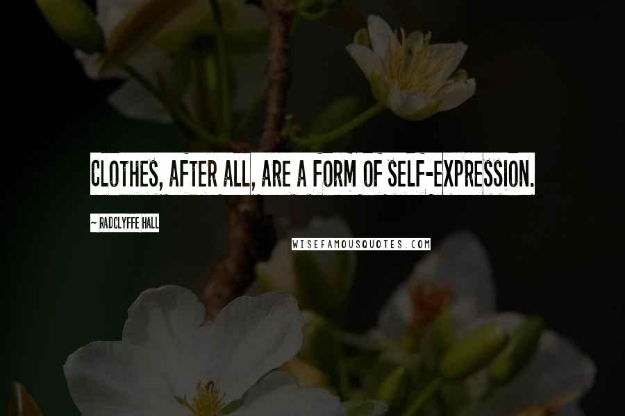 Radclyffe Hall Quotes: Clothes, after all, are a form of self-expression.