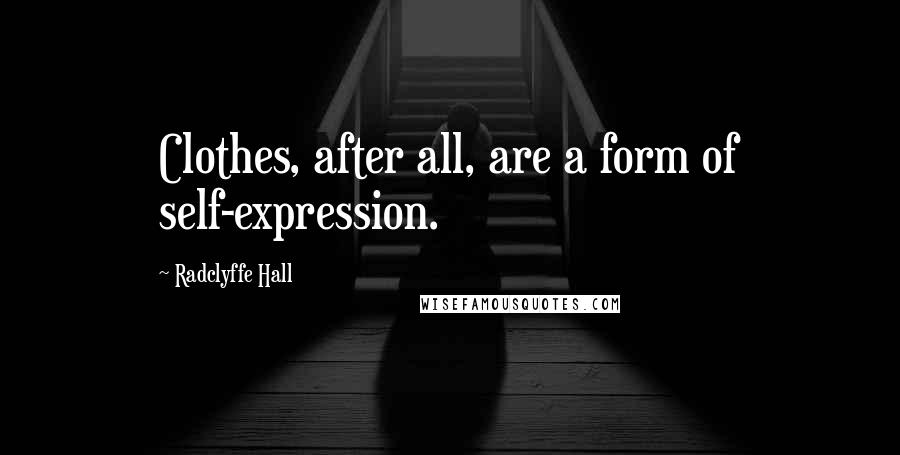 Radclyffe Hall Quotes: Clothes, after all, are a form of self-expression.