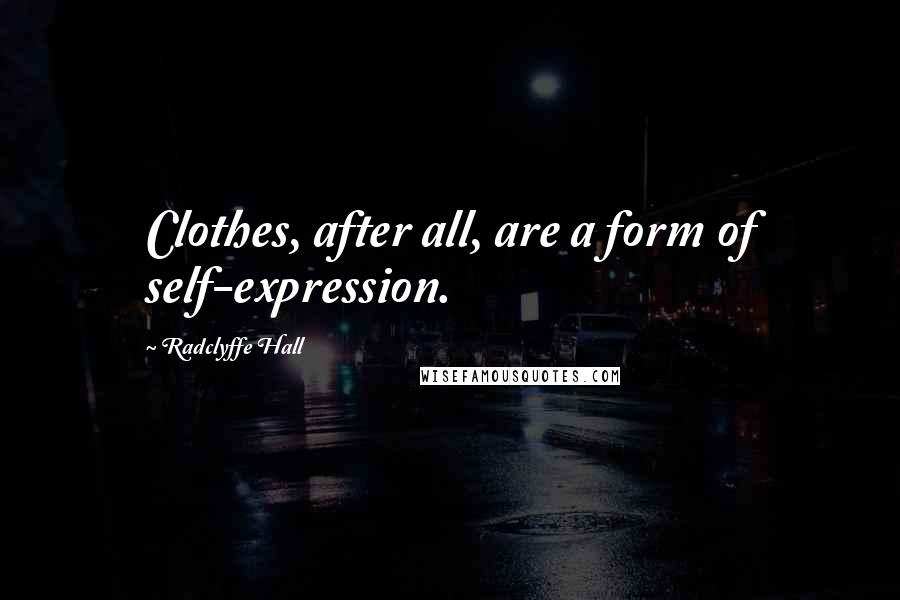 Radclyffe Hall Quotes: Clothes, after all, are a form of self-expression.