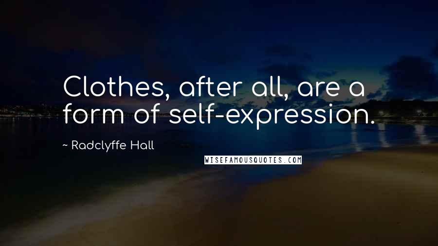 Radclyffe Hall Quotes: Clothes, after all, are a form of self-expression.