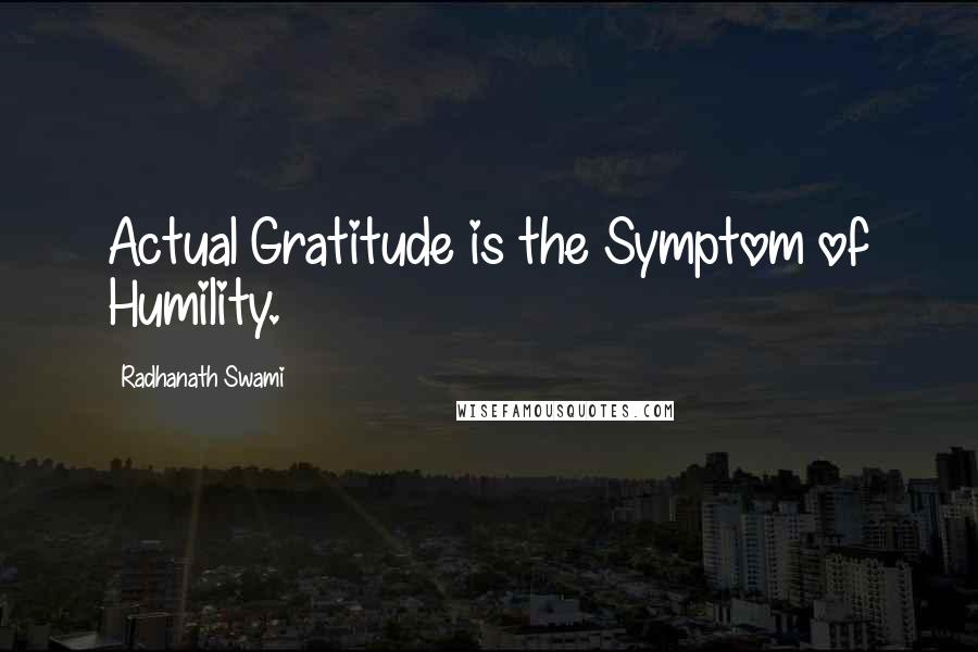 Radhanath Swami Quotes: Actual Gratitude is the Symptom of Humility.