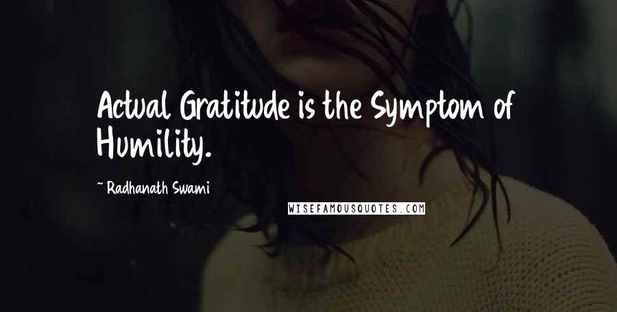 Radhanath Swami Quotes: Actual Gratitude is the Symptom of Humility.