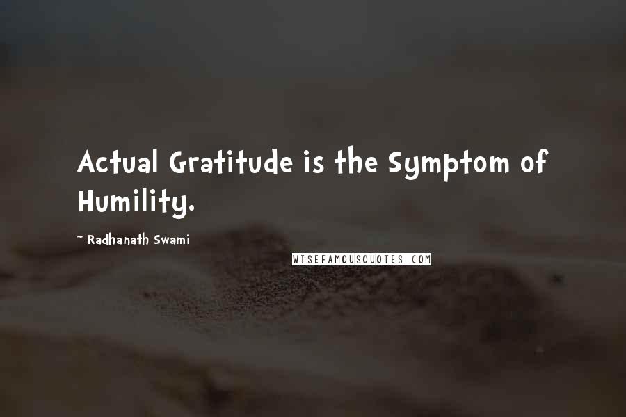 Radhanath Swami Quotes: Actual Gratitude is the Symptom of Humility.