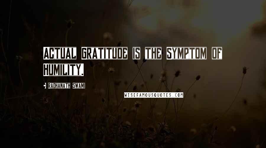 Radhanath Swami Quotes: Actual Gratitude is the Symptom of Humility.