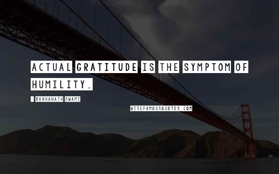 Radhanath Swami Quotes: Actual Gratitude is the Symptom of Humility.