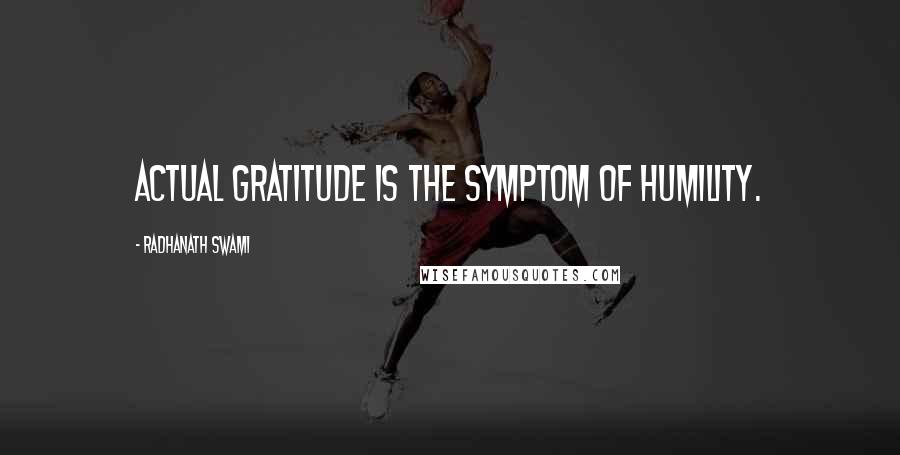 Radhanath Swami Quotes: Actual Gratitude is the Symptom of Humility.