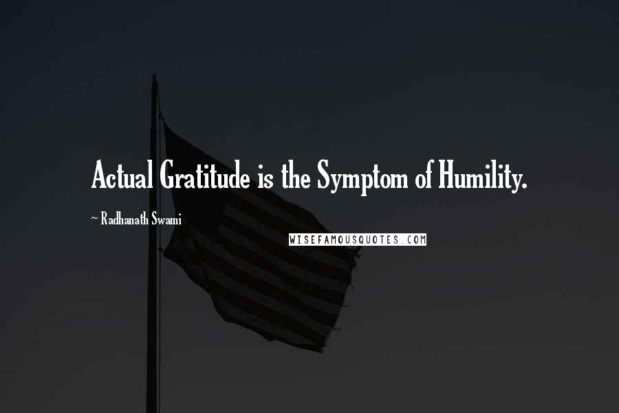 Radhanath Swami Quotes: Actual Gratitude is the Symptom of Humility.
