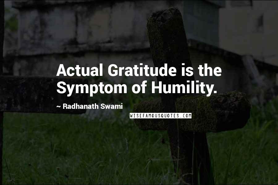 Radhanath Swami Quotes: Actual Gratitude is the Symptom of Humility.