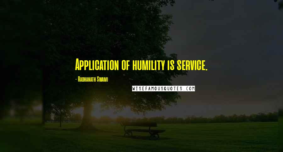 Radhanath Swami Quotes: Application of humility is service.