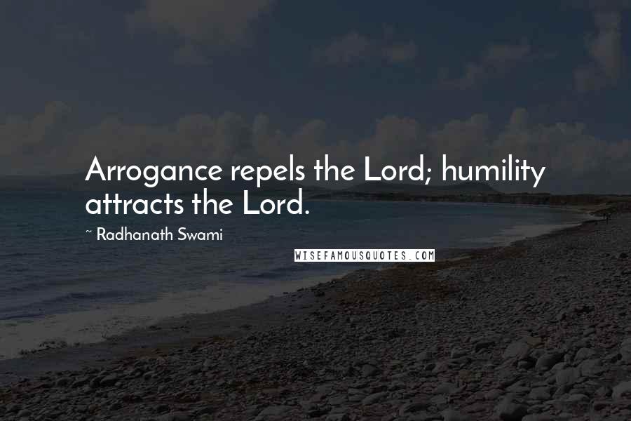 Radhanath Swami Quotes: Arrogance repels the Lord; humility attracts the Lord.