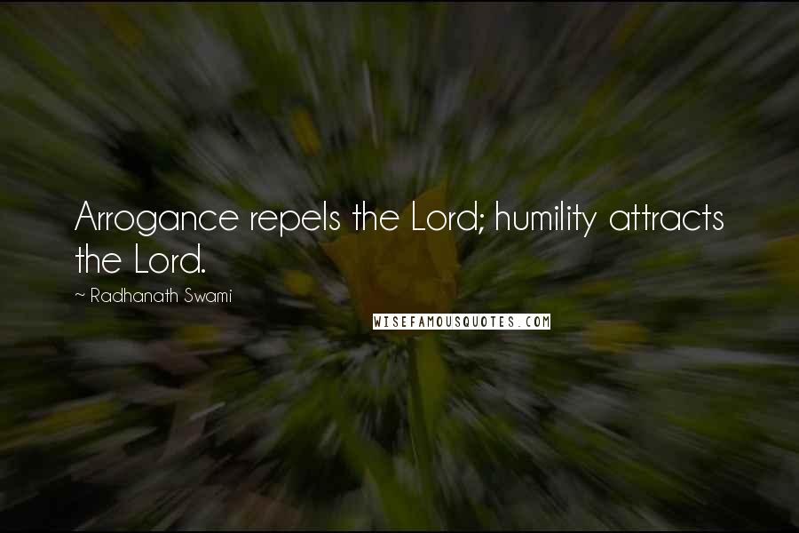 Radhanath Swami Quotes: Arrogance repels the Lord; humility attracts the Lord.