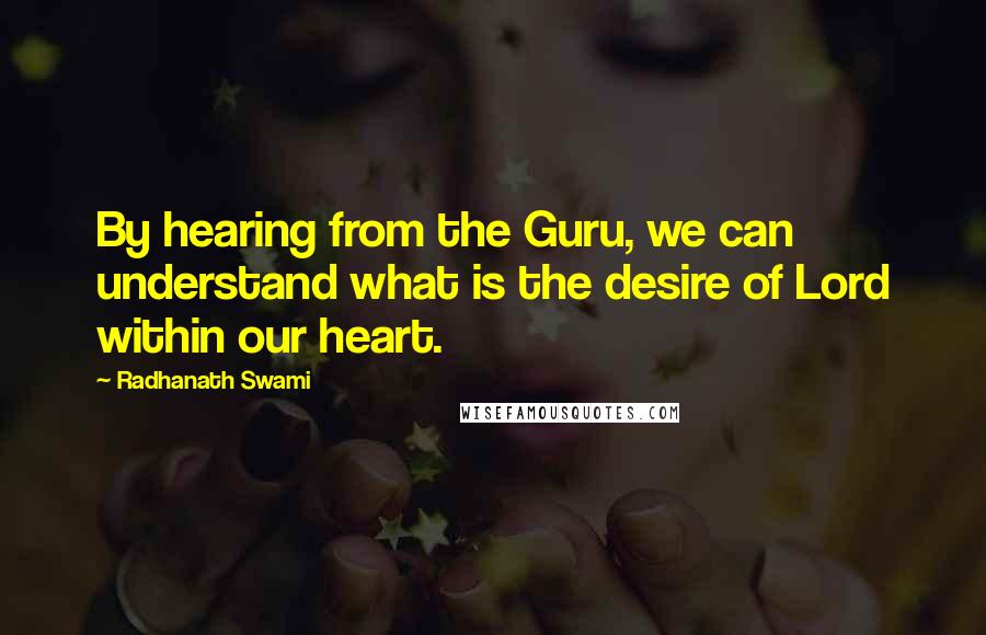Radhanath Swami Quotes: By hearing from the Guru, we can understand what is the desire of Lord within our heart.