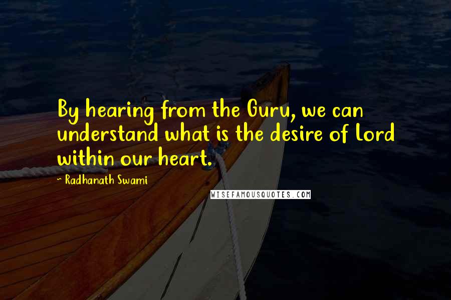 Radhanath Swami Quotes: By hearing from the Guru, we can understand what is the desire of Lord within our heart.