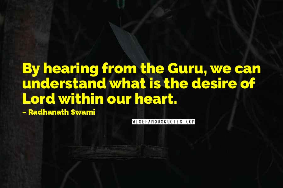 Radhanath Swami Quotes: By hearing from the Guru, we can understand what is the desire of Lord within our heart.