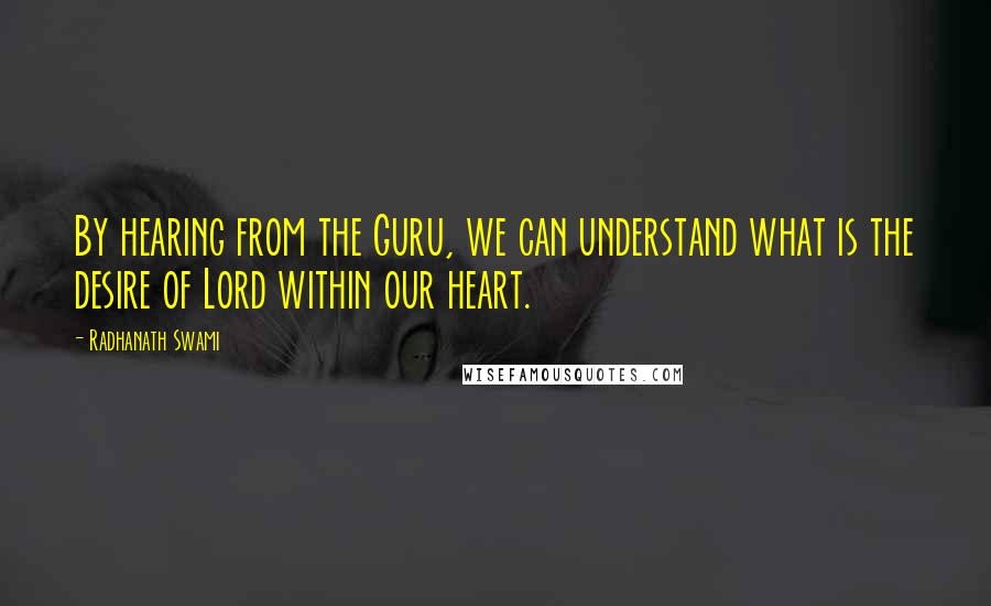 Radhanath Swami Quotes: By hearing from the Guru, we can understand what is the desire of Lord within our heart.