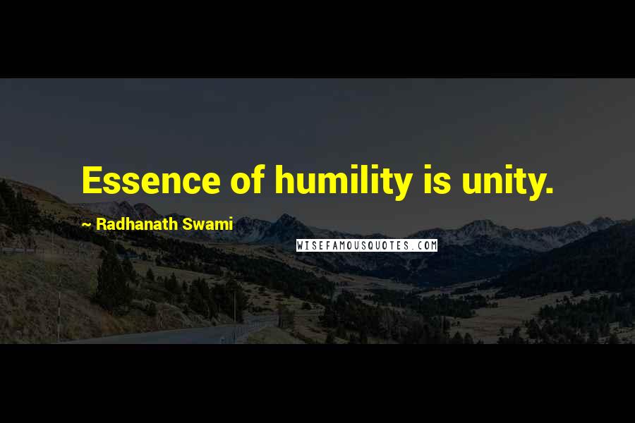 Radhanath Swami Quotes: Essence of humility is unity.