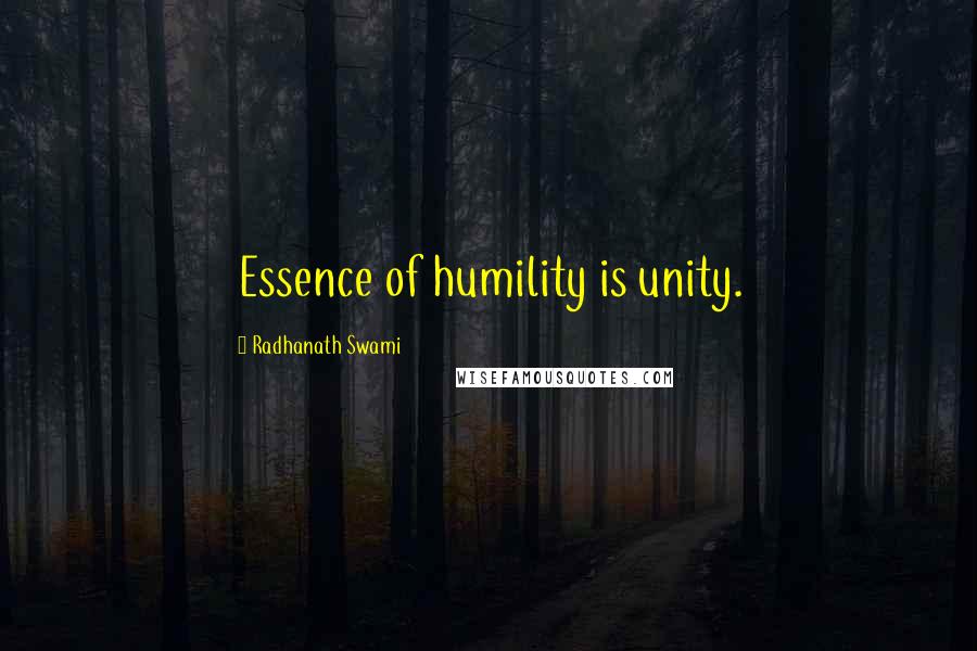 Radhanath Swami Quotes: Essence of humility is unity.