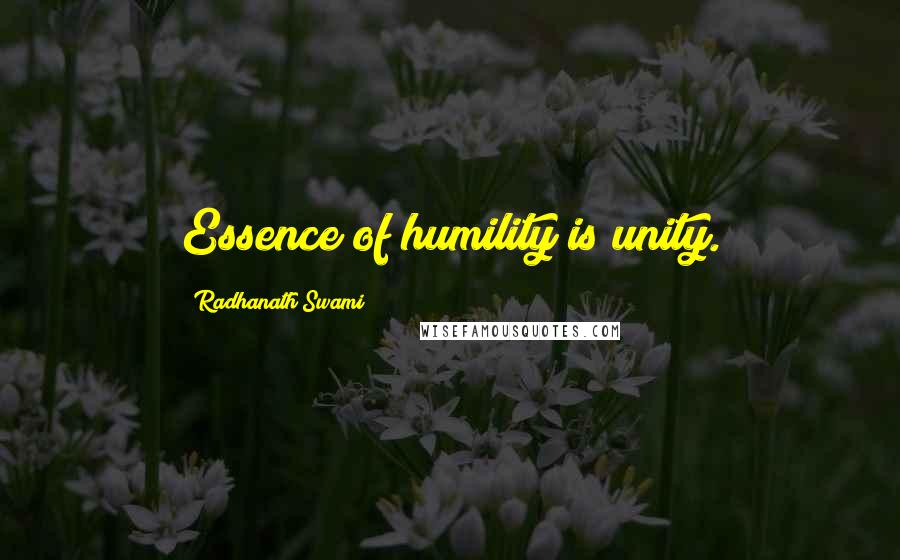 Radhanath Swami Quotes: Essence of humility is unity.