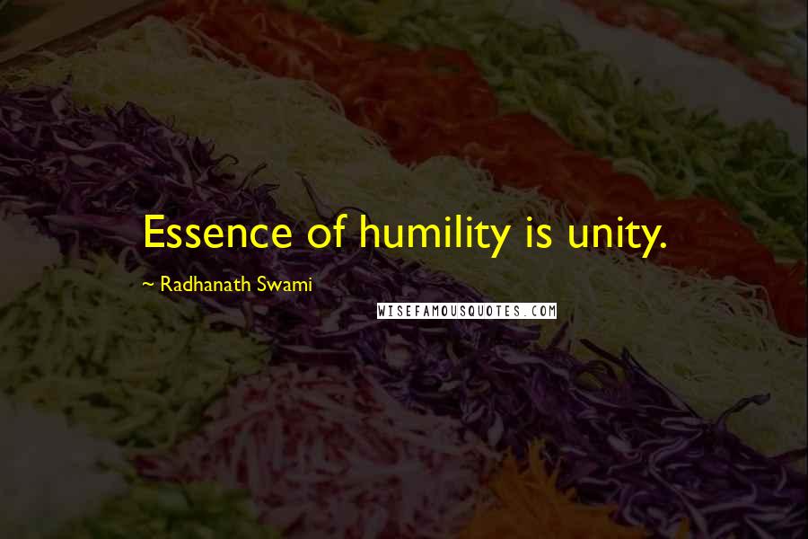Radhanath Swami Quotes: Essence of humility is unity.