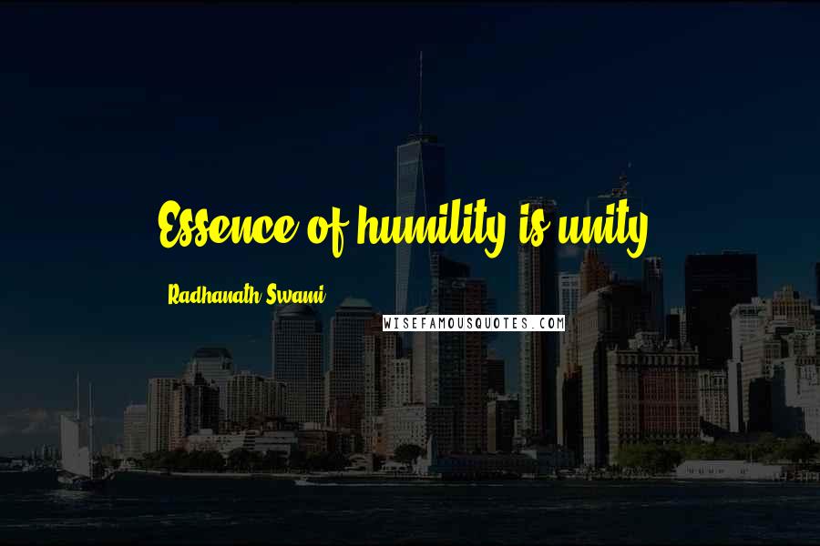 Radhanath Swami Quotes: Essence of humility is unity.