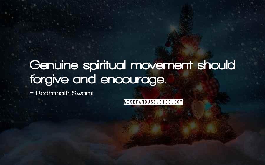 Radhanath Swami Quotes: Genuine spiritual movement should forgive and encourage.