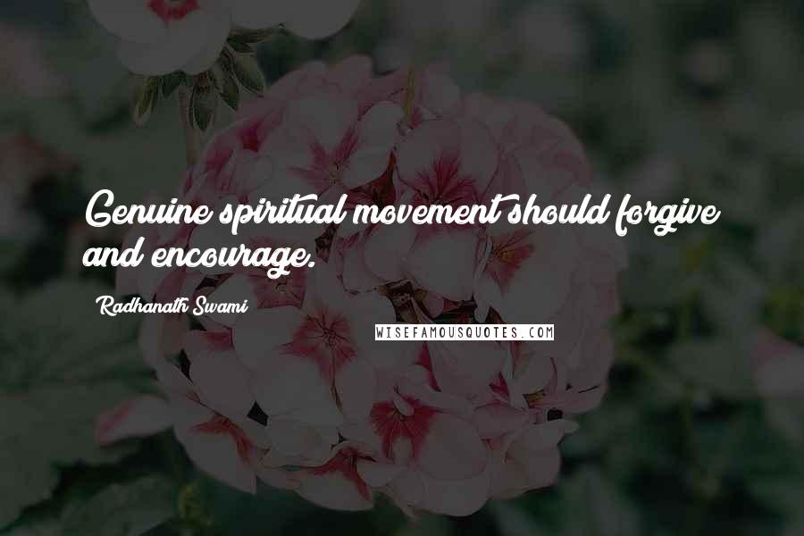 Radhanath Swami Quotes: Genuine spiritual movement should forgive and encourage.