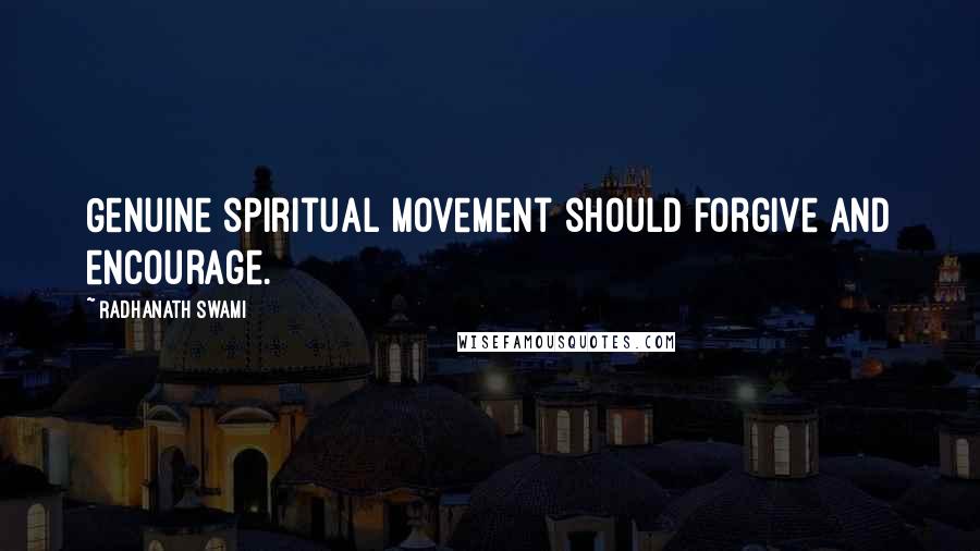 Radhanath Swami Quotes: Genuine spiritual movement should forgive and encourage.