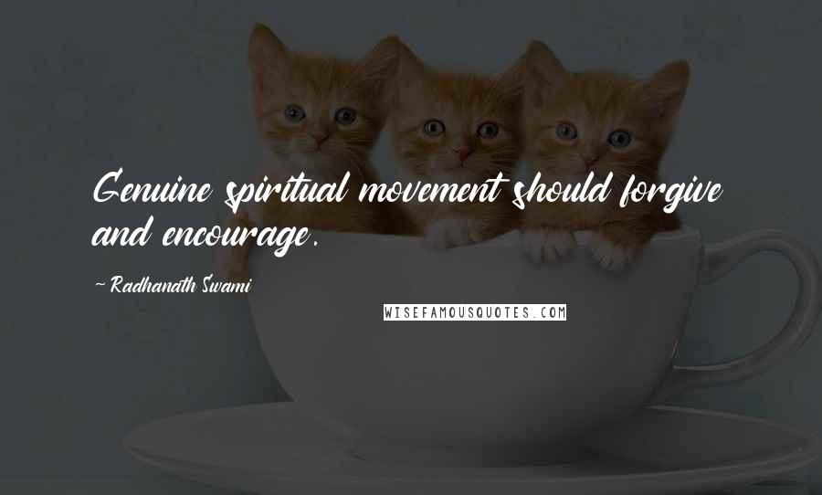 Radhanath Swami Quotes: Genuine spiritual movement should forgive and encourage.