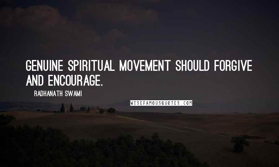 Radhanath Swami Quotes: Genuine spiritual movement should forgive and encourage.