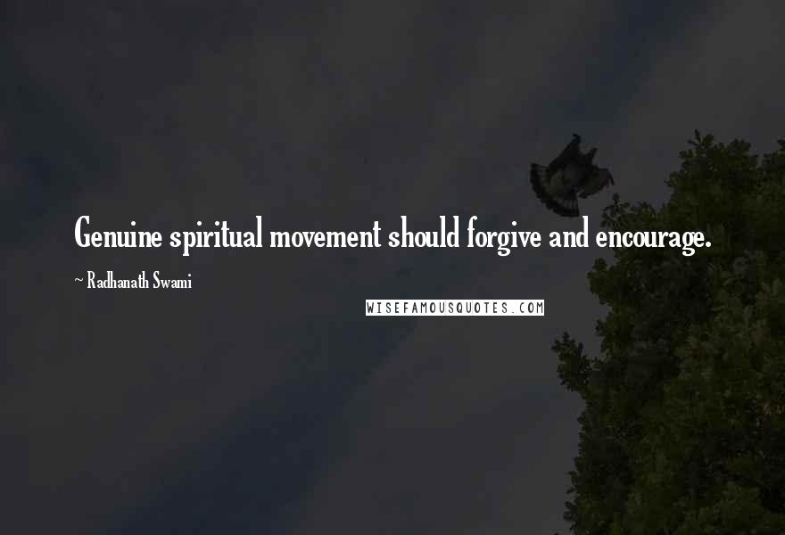 Radhanath Swami Quotes: Genuine spiritual movement should forgive and encourage.