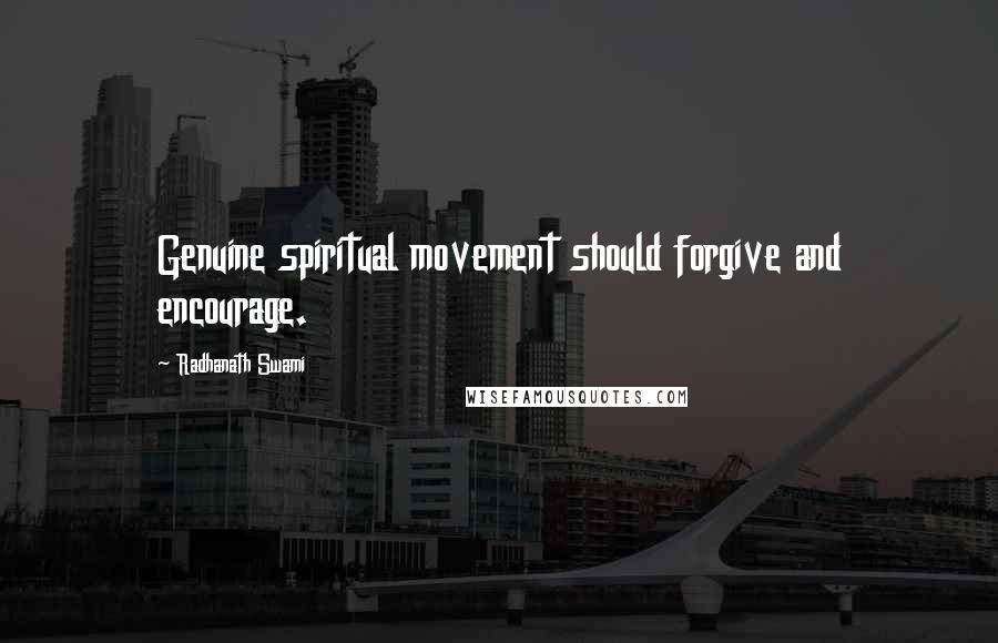 Radhanath Swami Quotes: Genuine spiritual movement should forgive and encourage.