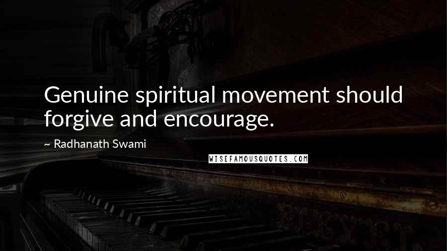 Radhanath Swami Quotes: Genuine spiritual movement should forgive and encourage.