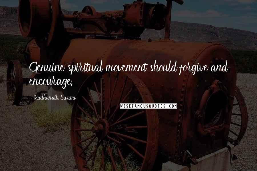 Radhanath Swami Quotes: Genuine spiritual movement should forgive and encourage.