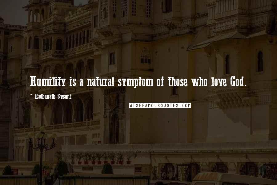 Radhanath Swami Quotes: Humility is a natural symptom of those who love God.