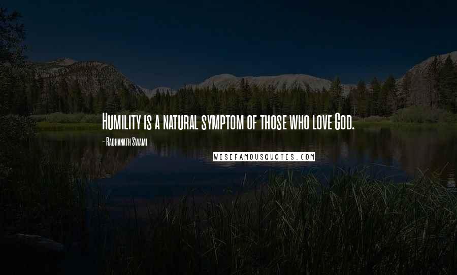 Radhanath Swami Quotes: Humility is a natural symptom of those who love God.