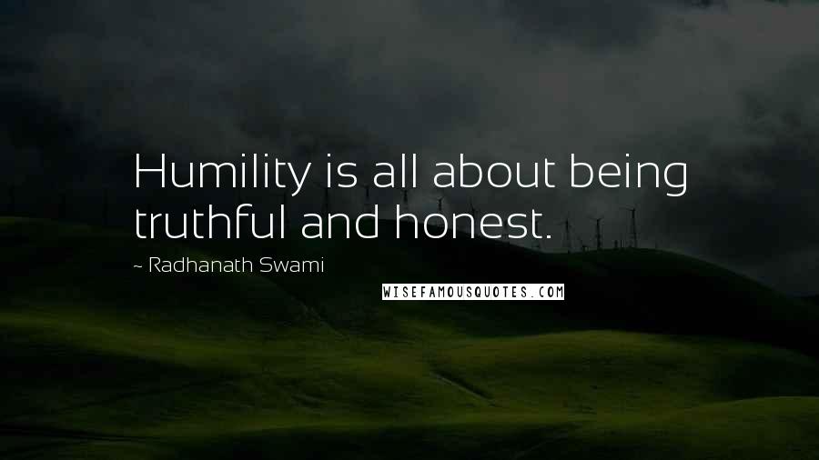 Radhanath Swami Quotes: Humility is all about being truthful and honest.