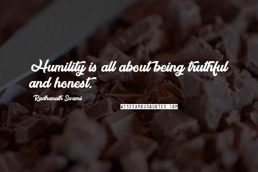 Radhanath Swami Quotes: Humility is all about being truthful and honest.