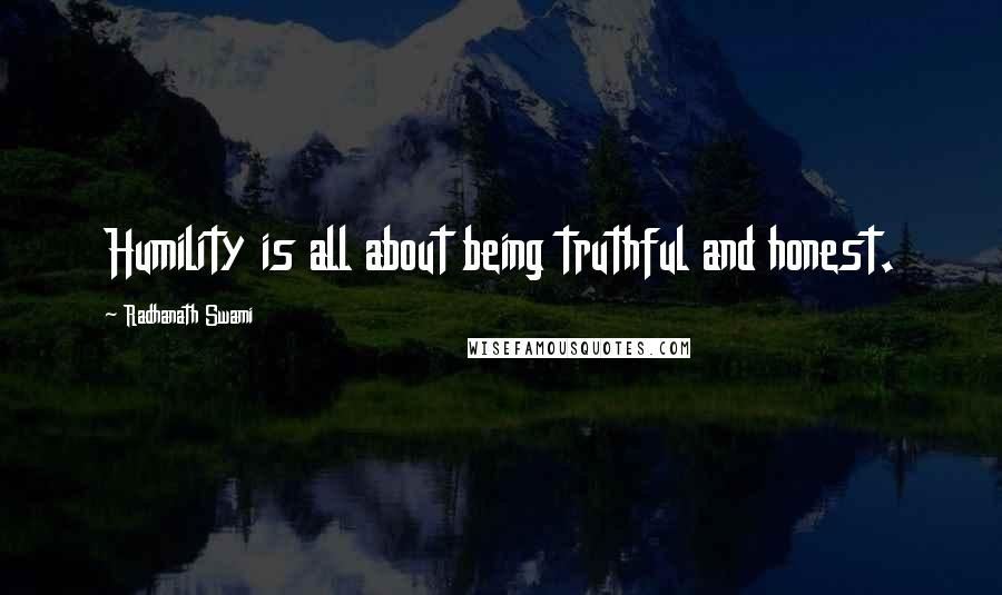 Radhanath Swami Quotes: Humility is all about being truthful and honest.