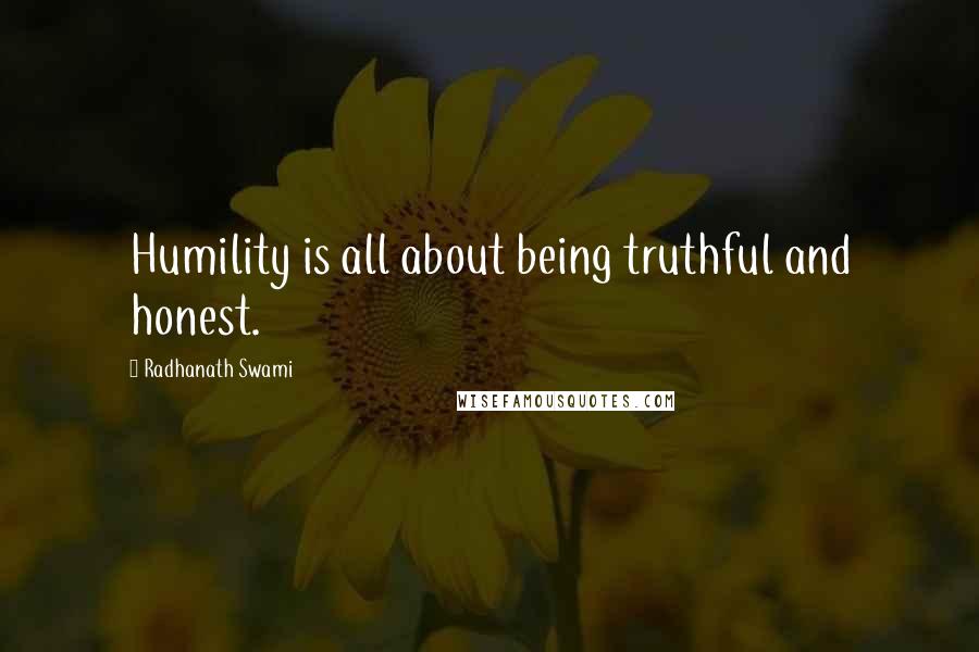 Radhanath Swami Quotes: Humility is all about being truthful and honest.