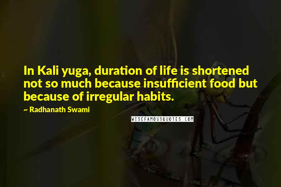 Radhanath Swami Quotes: In Kali yuga, duration of life is shortened not so much because insufficient food but because of irregular habits.