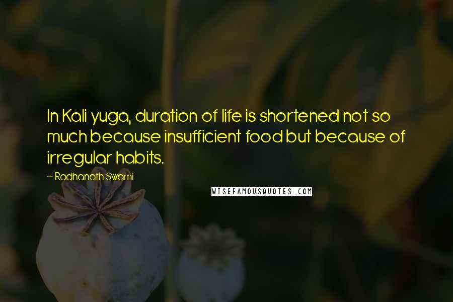 Radhanath Swami Quotes: In Kali yuga, duration of life is shortened not so much because insufficient food but because of irregular habits.