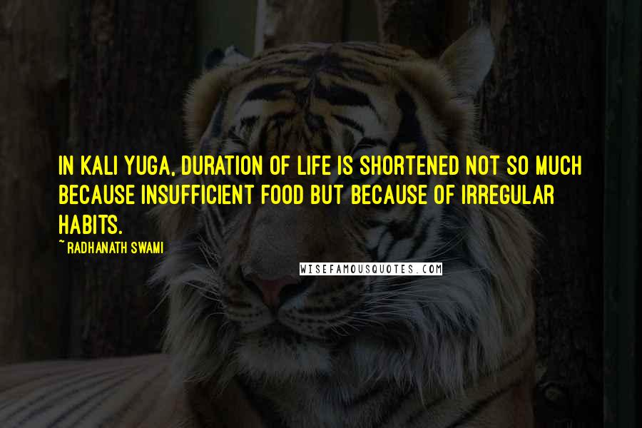 Radhanath Swami Quotes: In Kali yuga, duration of life is shortened not so much because insufficient food but because of irregular habits.