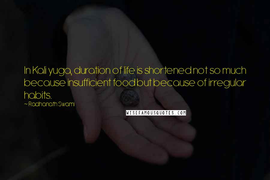 Radhanath Swami Quotes: In Kali yuga, duration of life is shortened not so much because insufficient food but because of irregular habits.