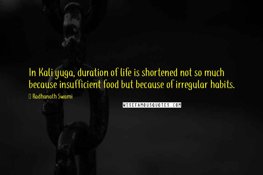 Radhanath Swami Quotes: In Kali yuga, duration of life is shortened not so much because insufficient food but because of irregular habits.