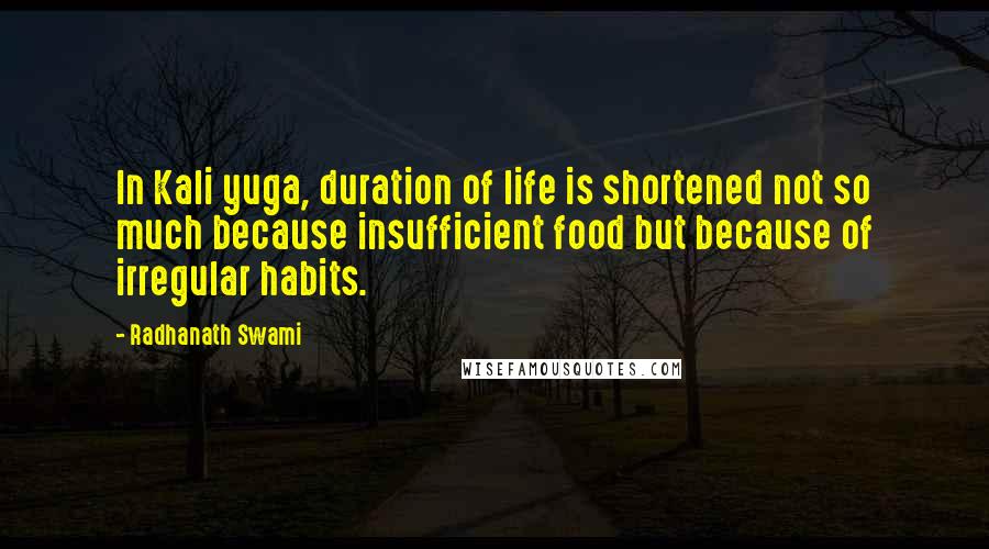 Radhanath Swami Quotes: In Kali yuga, duration of life is shortened not so much because insufficient food but because of irregular habits.