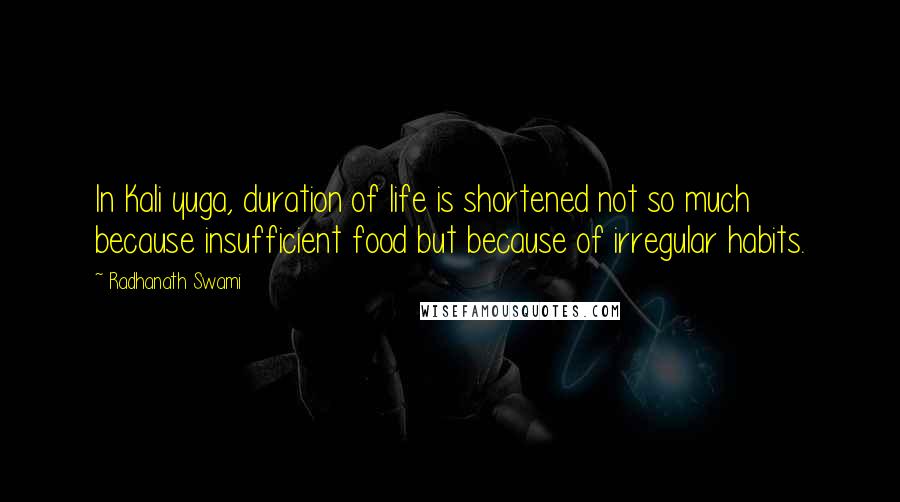 Radhanath Swami Quotes: In Kali yuga, duration of life is shortened not so much because insufficient food but because of irregular habits.