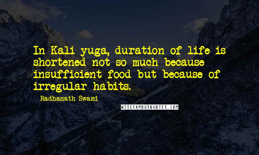 Radhanath Swami Quotes: In Kali yuga, duration of life is shortened not so much because insufficient food but because of irregular habits.